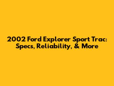 2002 Ford Explorer Sport Trac: Specs, Reliability, & More