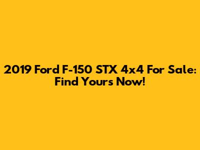 2019 Ford F-150 STX 4x4 For Sale: Find Yours Now!