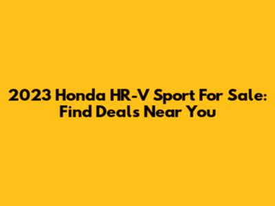 2023 Honda HR-V Sport For Sale: Find Deals Near You