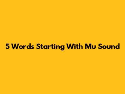 5 Words Starting With 'Mu' Sound