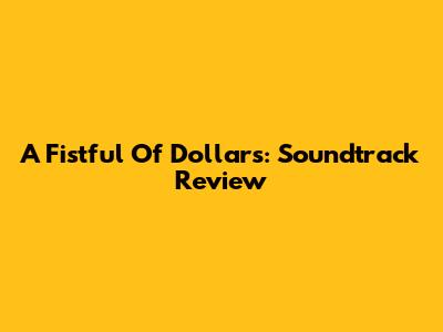 A Fistful Of Dollars: Soundtrack Review