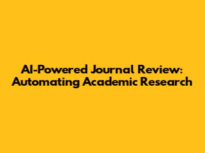 AI-Powered Journal Review: Automating Academic Research
