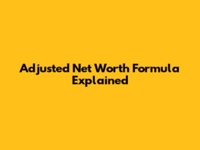 Adjusted Net Worth Formula Explained