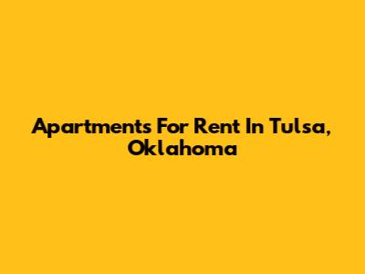 Apartments For Rent In Tulsa, Oklahoma