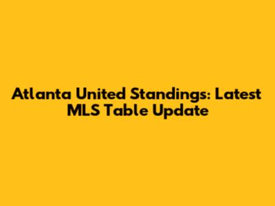 Atlanta United Standings: Latest MLS Table Update
