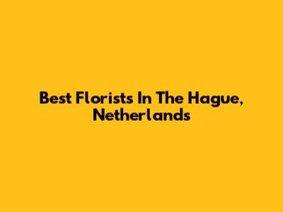 Best Florists In The Hague, Netherlands