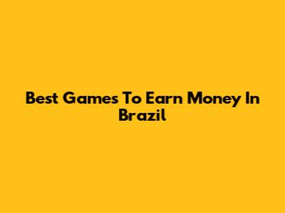 Best Games To Earn Money In Brazil
