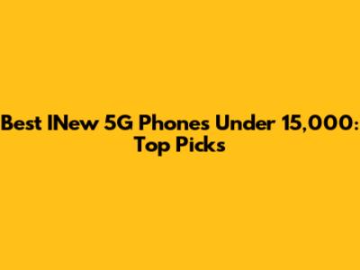 Best INew 5G Phones Under 15,000: Top Picks