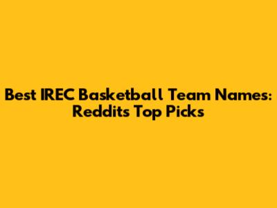 Best IREC Basketball Team Names: Reddit's Top Picks