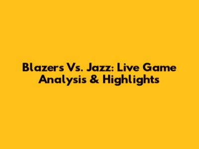 Blazers Vs. Jazz: Live Game Analysis & Highlights