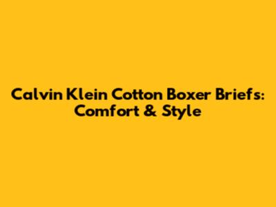 Calvin Klein Cotton Boxer Briefs: Comfort & Style