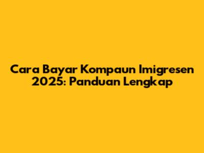 Cara Bayar Kompaun Imigresen 2025: Panduan Lengkap