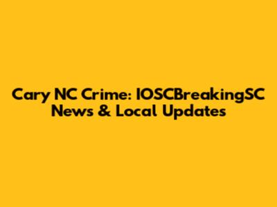 Cary NC Crime: IOSCBreakingSC News & Local Updates