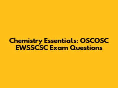 Chemistry Essentials: OSCOSC EWSSCSC Exam Questions