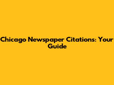 Chicago Newspaper Citations: Your Guide