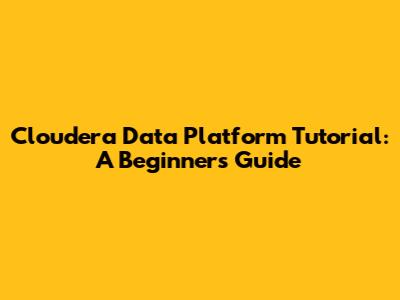 Cloudera Data Platform Tutorial: A Beginner's Guide