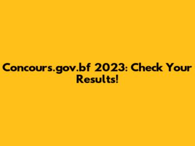Concours.gov.bf 2023: Check Your Results!