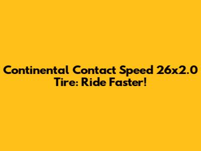 Continental Contact Speed 26x2.0 Tire: Ride Faster!