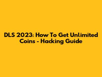 DLS 2023: How To Get Unlimited Coins - Hacking Guide