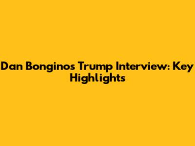 Dan Bongino's Trump Interview: Key Highlights