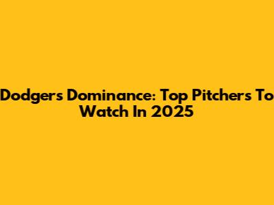 Dodgers' Dominance: Top Pitchers To Watch In 2025