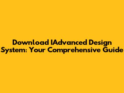 Download IAdvanced Design System: Your Comprehensive Guide