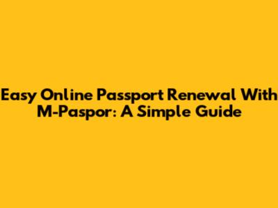 Easy Online Passport Renewal With M-Paspor: A Simple Guide