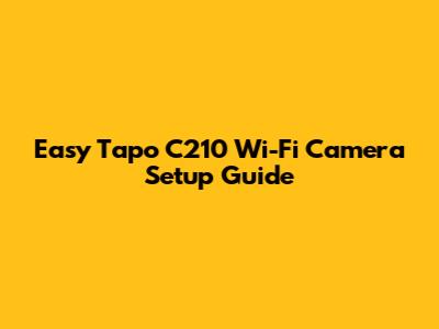 Easy Tapo C210 Wi-Fi Camera Setup Guide