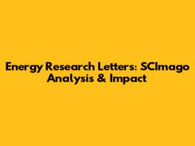 Energy Research Letters: SCImago Analysis & Impact