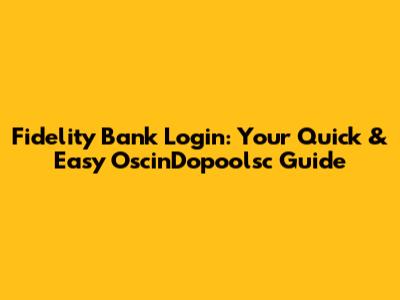 Fidelity Bank Login: Your Quick & Easy OscinDopoolsc Guide
