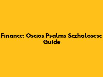 Finance: Oscios Psalms Sczhalosesc Guide