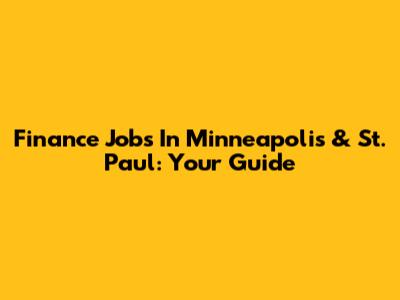 Finance Jobs In Minneapolis & St. Paul: Your Guide