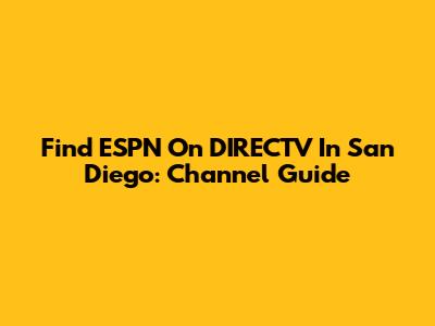 Find ESPN On DIRECTV In San Diego: Channel Guide