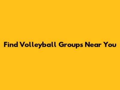 Find Volleyball Groups Near You