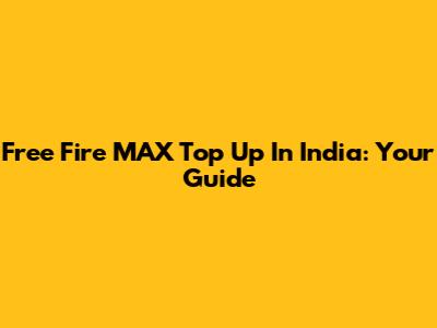 Free Fire MAX Top Up In India: Your Guide
