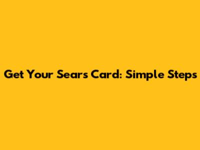 Get Your Sears Card: Simple Steps