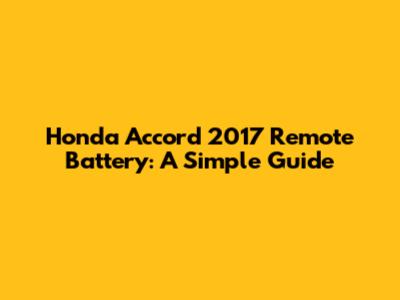Honda Accord 2017 Remote Battery: A Simple Guide