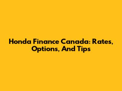 Honda Finance Canada: Rates, Options, And Tips