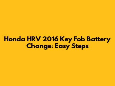 Honda HRV 2016 Key Fob Battery Change: Easy Steps