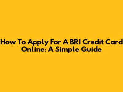 How To Apply For A BRI Credit Card Online: A Simple Guide