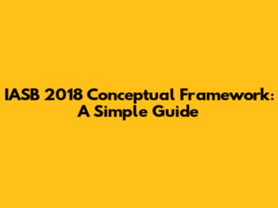 IASB 2018 Conceptual Framework: A Simple Guide