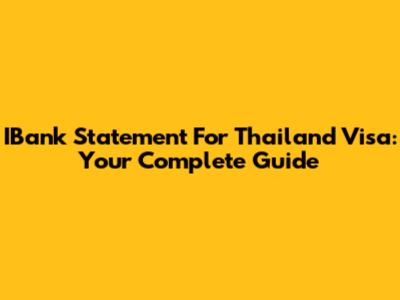 IBank Statement For Thailand Visa: Your Complete Guide