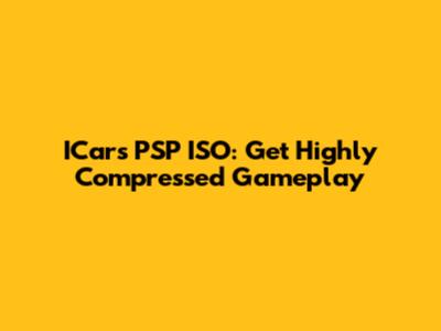 ICars PSP ISO: Get Highly Compressed Gameplay
