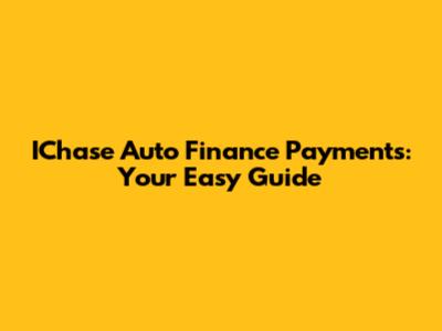 IChase Auto Finance Payments: Your Easy Guide