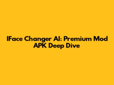 IFace Changer AI: Premium Mod APK Deep Dive