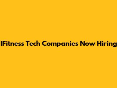 IFitness Tech Companies Now Hiring