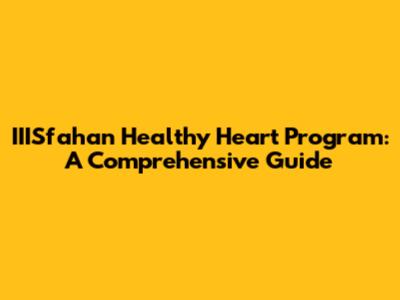 IIISfahan Healthy Heart Program: A Comprehensive Guide