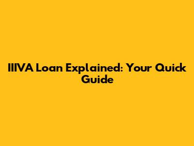 IIIVA Loan Explained: Your Quick Guide