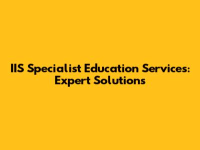 IIS Specialist Education Services: Expert Solutions