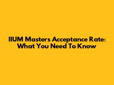 IIUM Master's Acceptance Rate: What You Need To Know